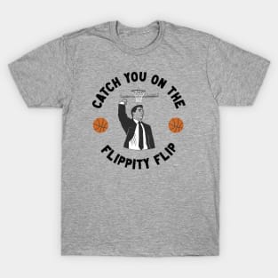 Catch You On The Flippity Flip T-Shirt